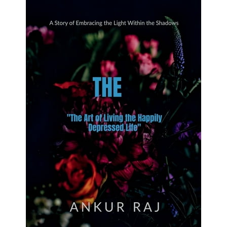 "The Art of Living the Happily Depressed Life": A Story of Embracing the Light Within the Shadows, (Paperback)