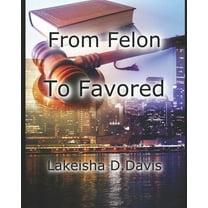 From Felon To Favored (Paperback)