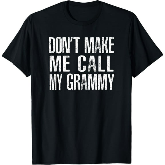 Don't Make Me Call My Grammy T-Shirt