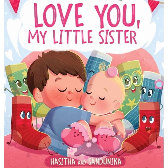 Socks Love You, My Little Sister: A Heartwarming Children's Book About Handling Big Feelings for Older Siblings with the Arriv, Book 2, (Hardcover)