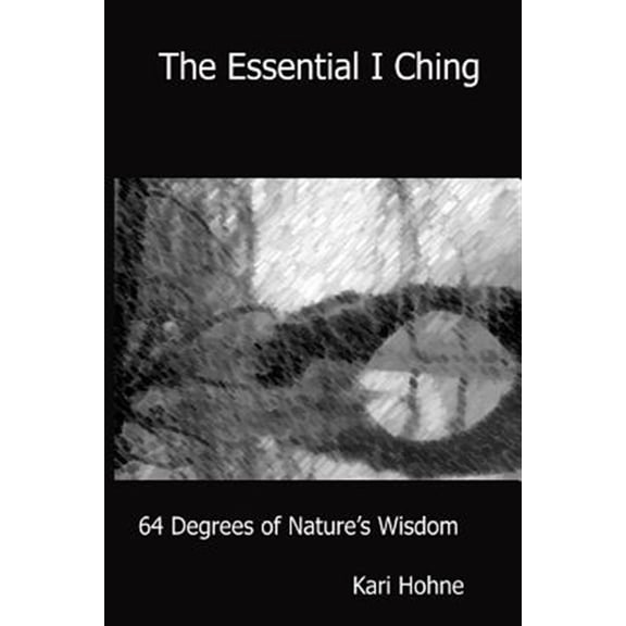 Pre-Owned The Essential I Ching: 64 Degrees of Nature's Wisdom