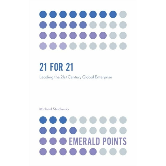 Emerald Points 21 for 21: Leading the 21st Century Global Enterprise, (Paperback)