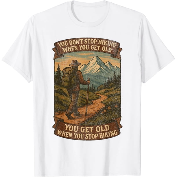Camiseta You Don't Stop Hiking When You Get Old Adventure