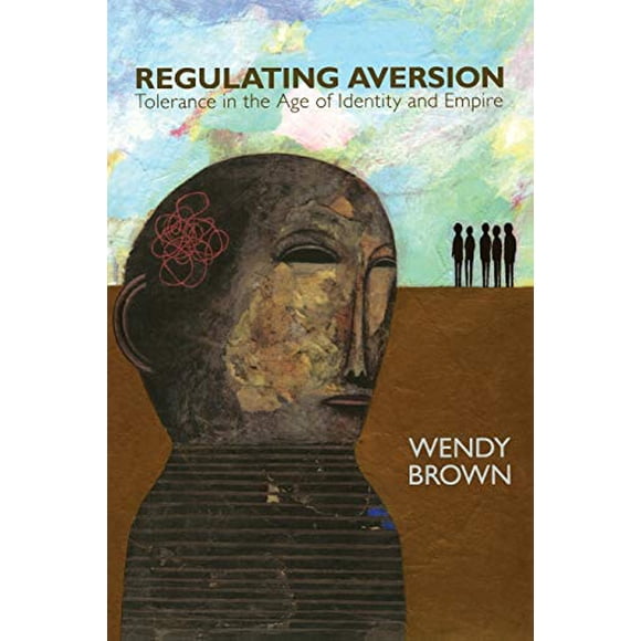 Regulating Aversion: Tolerance in the Age of Identity and Empire