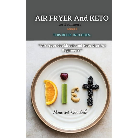 Air Fryer and Keto: Air Fryer and Keto Series 4 : THIS BOOK INCLUDES: The Air Fyer Recipes for Beginners and Keto For Women After 50 (Series #4) (Hardcover)