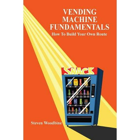 Vending Machine Fundamentals : How to Build Your Own (Best Delivery Routes To Own)
