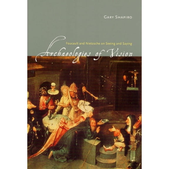 Archaeologies of Vision : Foucault and Nietzsche on Seeing and Saying (Paperback)