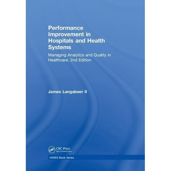 Himss Book Performance Improvement in Hospitals and Health Systems: Managing Analytics and Quality in Healthcare, 2nd Edition, (Hardcover)