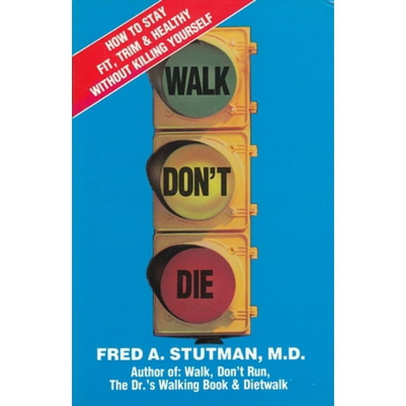 Pre-Owned Walk, Don't Die: How to Stay Fit, Trim, and Healthy Without Killing Yourself (Hardcover) 0934232067 9780934232067