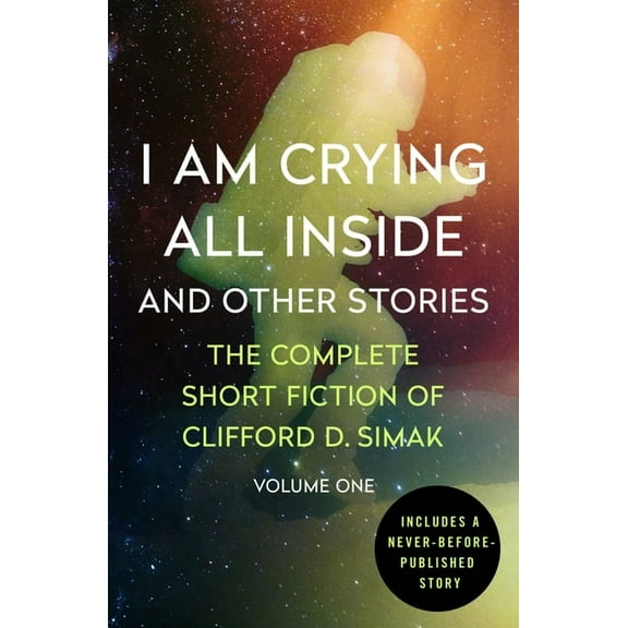 Complete Short Fiction of Clifford D. Si I Am Crying All Inside: And Other Stories, Book 1, (Paperback)