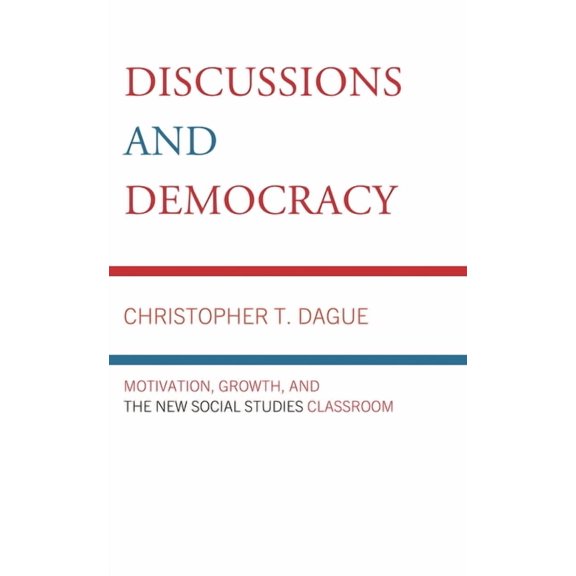Discussions and Democracy: Motivation, Growth and the New Social Studies Classroom, (Paperback)