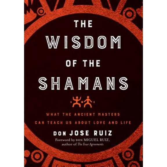 Pre-Owned Wisdom of the Shamans: What the Ancient Masters Can Teach Us about Love and Life (Paperback) 1938289846 9781938289842