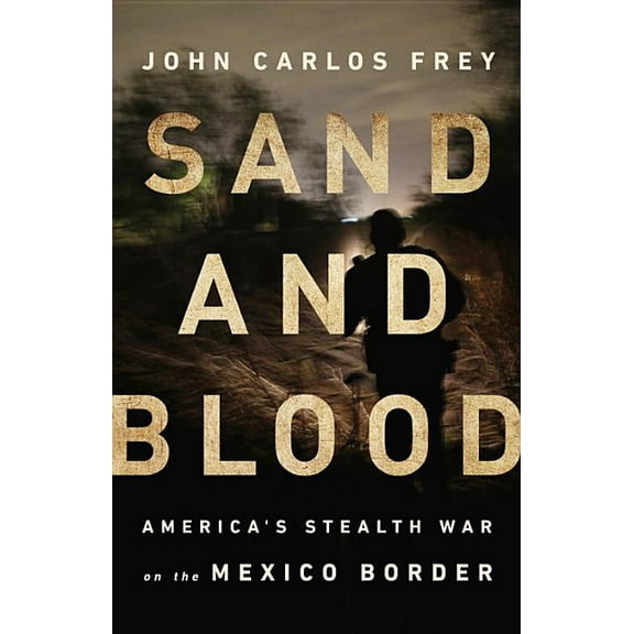 Sand and Blood: America's Stealth War on the Mexico Border (Hardcover)