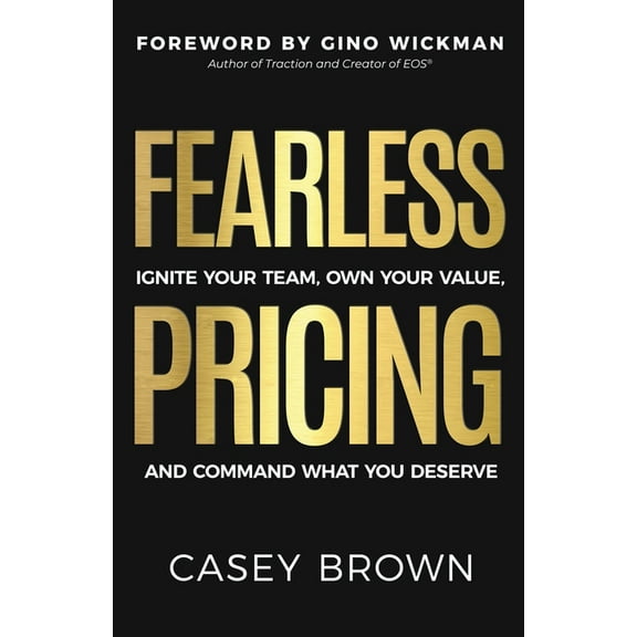 Fearless Pricing: Ignite Your Team, Own Your Value, and Command What You Deserve, (Paperback)