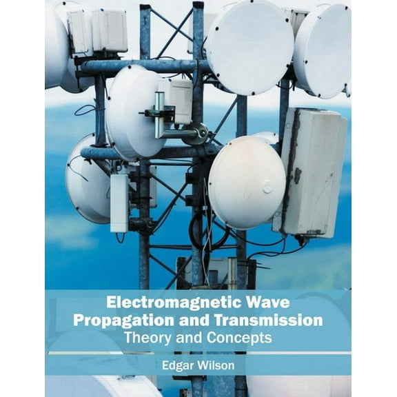Electromagnetic Wave Propagation and Transmission: Theory and Concepts, (Hardcover)