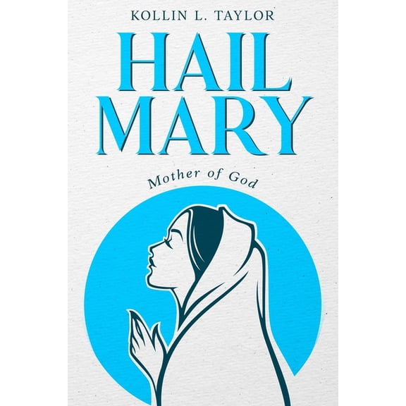 Hail Mary: Mother of God, (Paperback)