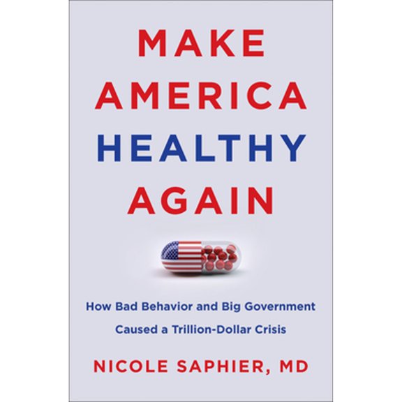 Pre-Owned Make America Healthy Again: How Bad Behavior and Big Government Caused a Trillion-Dollar Crisis (Hardcover) 0062961004 9780062961006