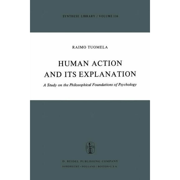 Synthese Library Human Action and Its Explanation: A Study on the Philosophical Foundations of Psychology, Book 116, (Paperback)