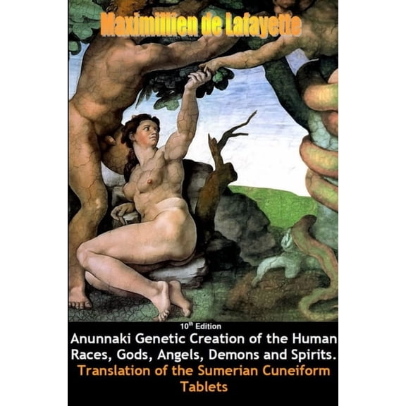 10th Edition. Anunnaki Genetic Creation of the Human Races, Gods, Angels, Demons and Spirits., (Paperback)