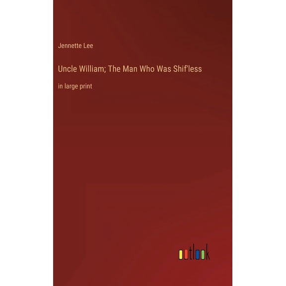 Uncle William; The Man Who Was Shif'less: in large print (Hardcover)
