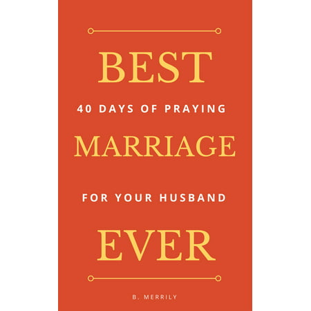 Best Marriage Ever: 40 Days of Praying for Your Husband -