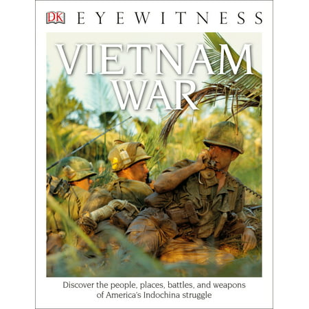 DK Eyewitness Books: Vietnam War : Discover the People, Places, Battles, and Weapons of America's Indochina (Best Place To Shoot Guns In Vietnam)