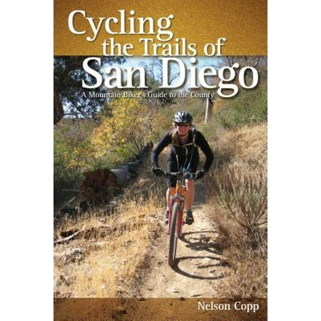 Cycling the Trails of San Diego : A Mountain Biker's Guide to the (Best Running Trails In San Diego)