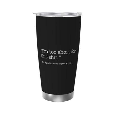 

Im Too Short For This Shit 20 Oz Water Bottle Insulated Tumblers Stainless Steel Cups Double Wall Tumbler with Lid
