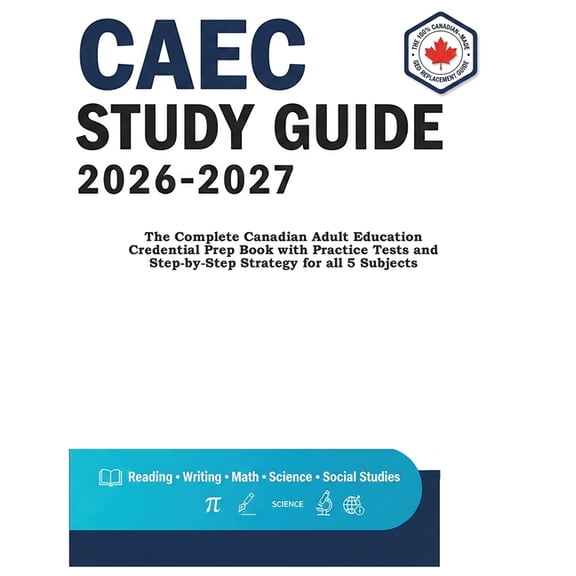 Caec Study Guide 2026-2027: The Complete Canadian Adult Education Credential Prep Book with Practice Tests and Step-by-S, (Paperback)