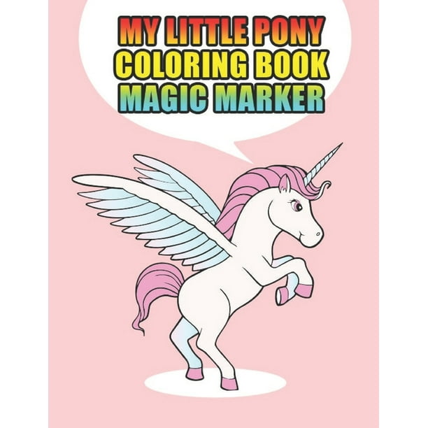 Download My Little Pony Coloring Book Magic Marker My Little Pony Coloring Book For Kids Children Toddlers Crayons Adult Mini Girls And Boys Large 8 5 X 11 50 Coloring Pages Paperback Walmart Com Walmart Com