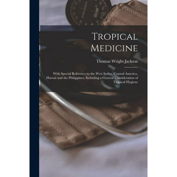 Tropical Medicine: With Special Reference to the West Indies, Central America, Hawaii and the Philippines, Including a General Consideration of Tropic