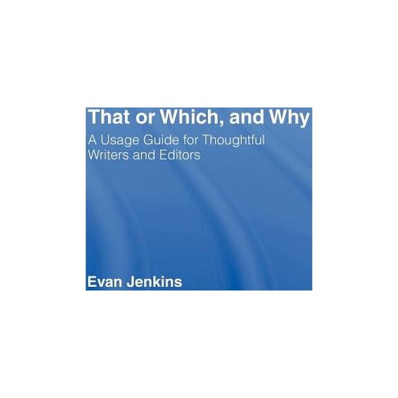 That or Which, and Why: A Usage Guide for Thoughtful Writers and Editors, (Hardcover)