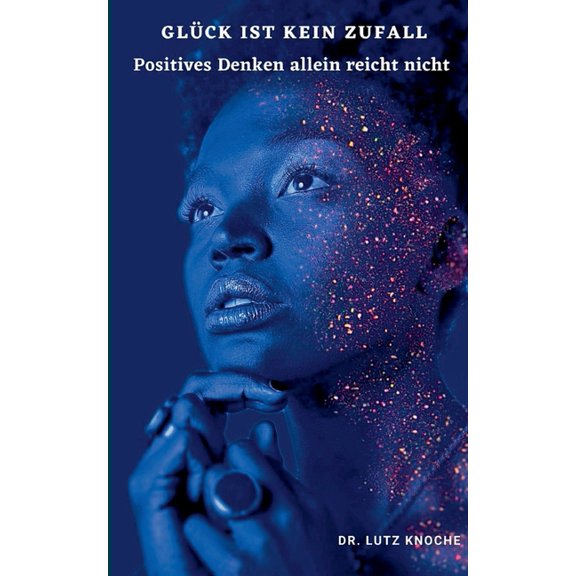 GlÃ¼ck ist kein Zufall: Positives Denken alleine reicht nicht, (Paperback)