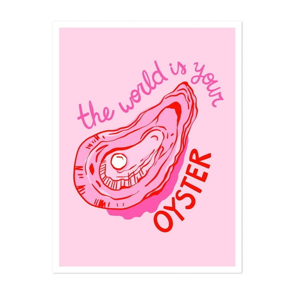 The world is your Oyster - Digital Art Quote Inspirational Typography Motivational Pop Art Humor Modern Art Unframed Wall Art Print 5 x 7 inches