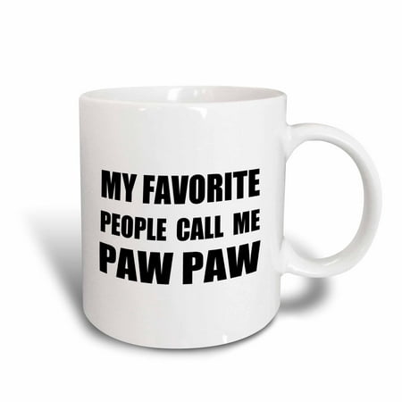 

3dRose My Favorite People Call Me Paw Paw fun text design for PawPaw grandpa - Ceramic Mug 11-ounce