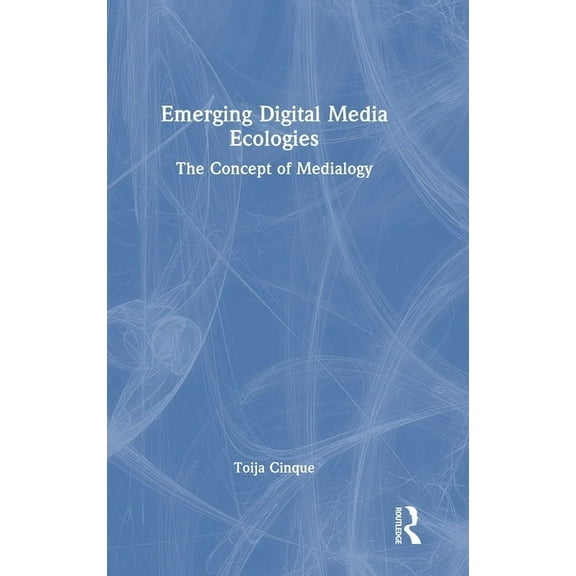 Emerging Digital Media Ecologies: The Concept of Medialogy, (Hardcover)