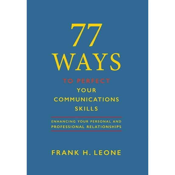 77 Ways To Perfect YourCommunications Skills: Enhancing Your Personal and Professional Relationships, (Hardcover)