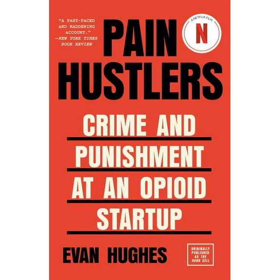 Pain Hustlers: Crime and Punishment at an Opioid Startup Originally published as The Hard Sell, (Paperback)