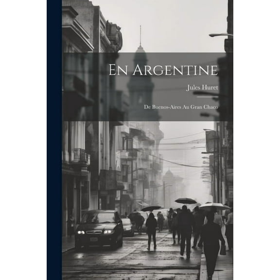 En Argentine: De Buenos-Aires Au Gran Chaco (Paperback)