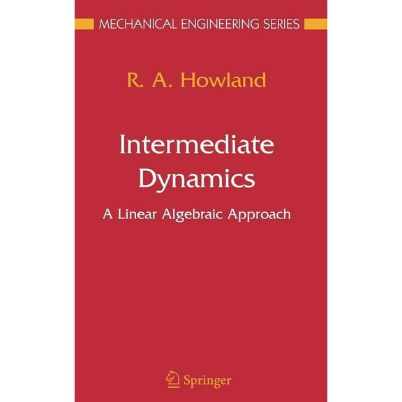 Mechanical Engineering Intermediate Dynamics: A Linear Algebraic Approach, (Hardcover)