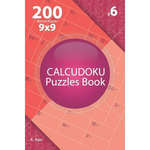 Normal: Calcudoku - 200 Normal Puzzles 9x9 (Volume 6) (Paperback)