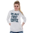 thumbnail image 4 of Ok But First Coffee Caffeine Java Latte Women's Long Sleeve T Shirt Brisco Brands 2X, 4 of 6