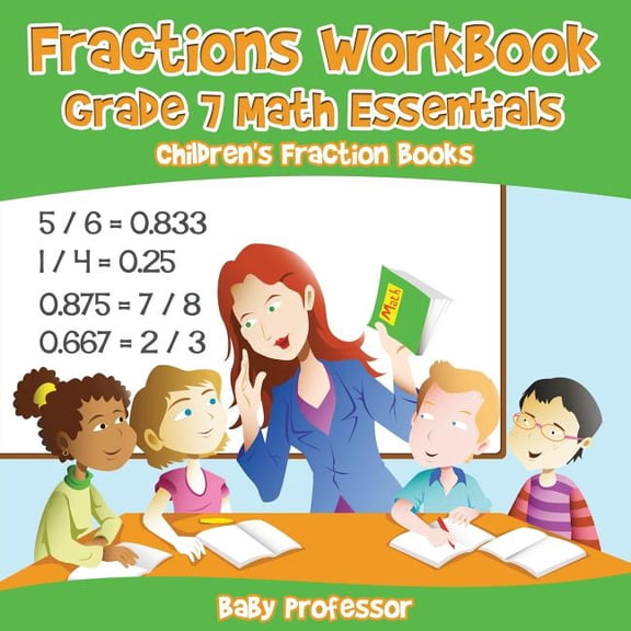 Fractions Workbook Grade 7 Math Essentials: Children's Fraction Books (Paperback)