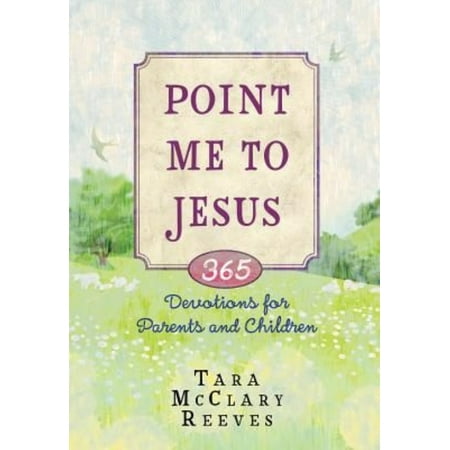 Point Me to Jesus: 365 Devotions for Parents to Read to Their Children