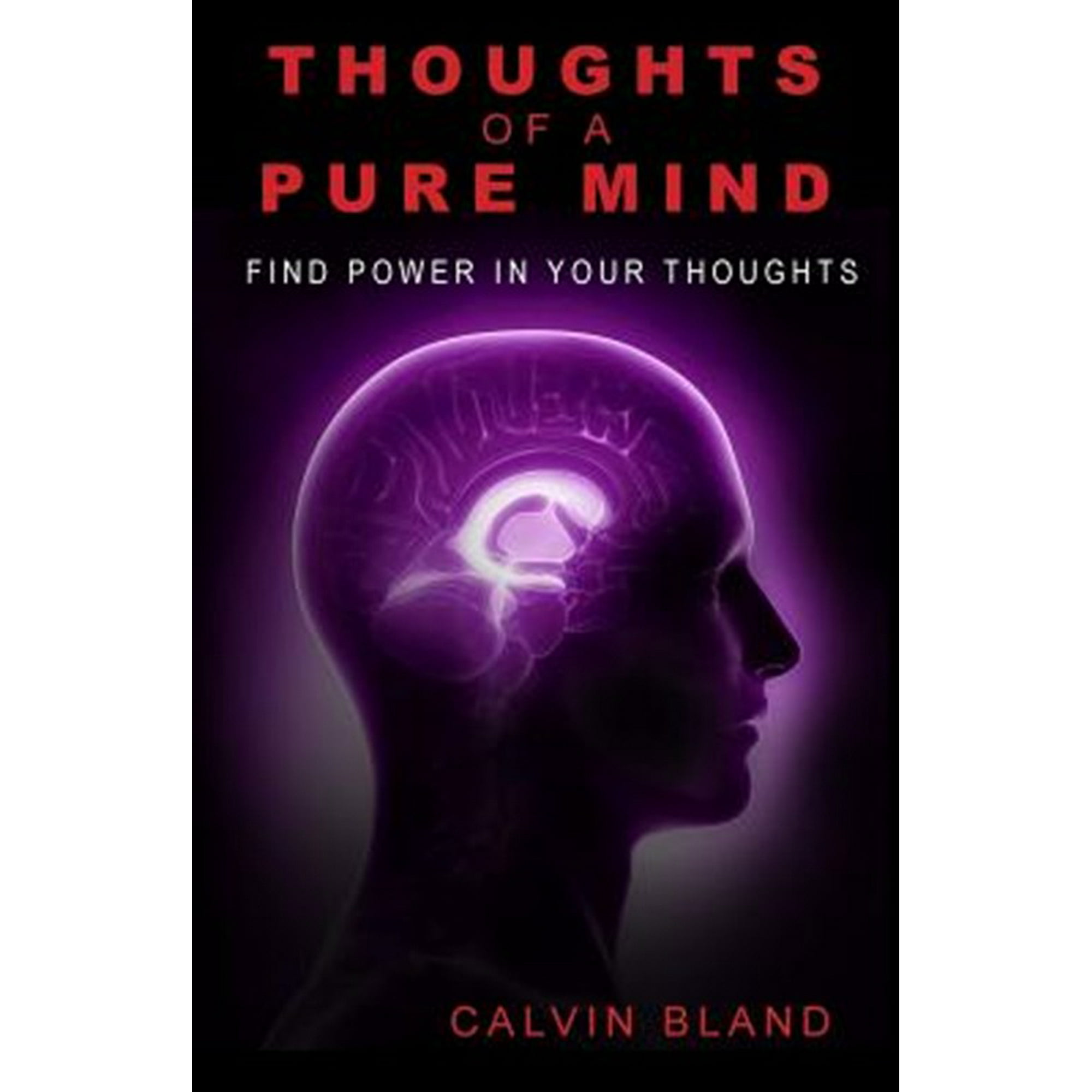Thoughts of a pure mind: Find Power in Your Thoughts (Paperback)