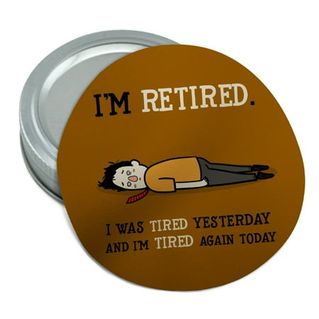 I'm Retired Tired and Tired Again Funny Round Rubber Non-Slip Jar Gripper Lid Opener