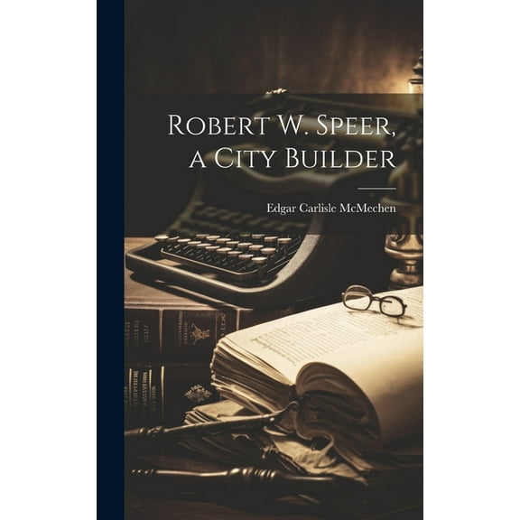 Robert W. Speer, a City Builder (Hardcover)