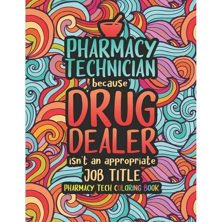 Pharmacy Tech Coloring Book: A Pharmacy Technician Coloring Book for Adults A Funny & Inspirational Adult Coloring B, (Paperback)