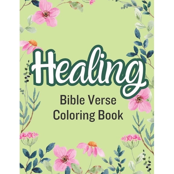 Healing Bible Verse Coloring Book: Large print Scripture Verses for Inspiration with Floral Designs (Paperback)