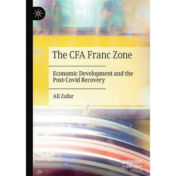 The Cfa Franc Zone: Economic Development and the Post-Covid Recovery, (Paperback)
